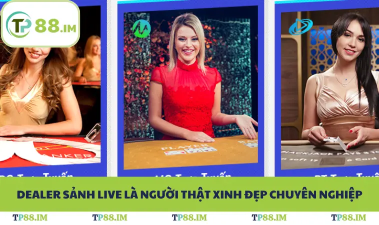 Dealer sảnh live là người thật xinh đẹp chuyên nghiệp