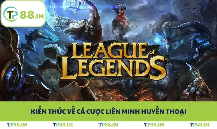 Kiến thức về cá cược Liên Minh Huyền Thoại