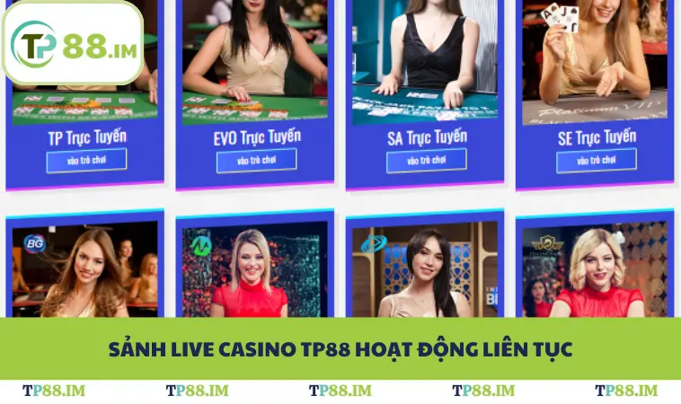Sảnh live casino TP88 hoạt động liên tục