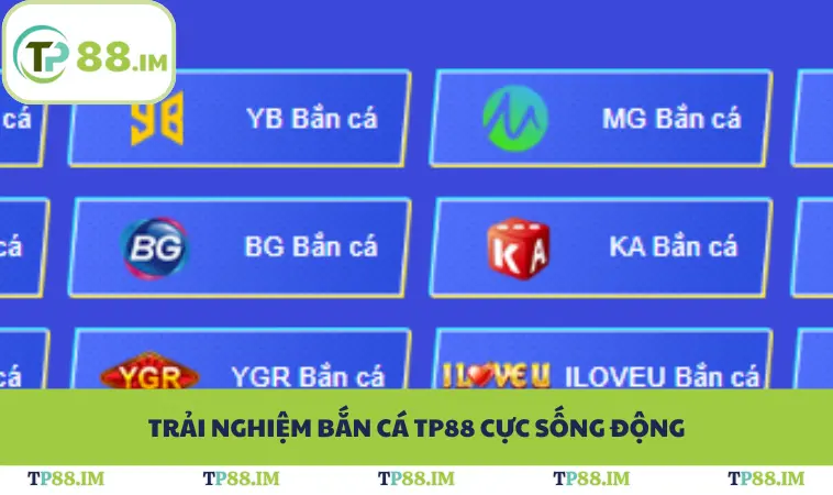 Trải nghiệm bắn cá TP88 cực sống động