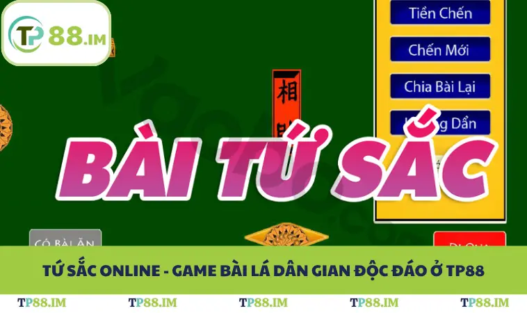 Tứ Sắc Online - Game Bài Lá Dân Gian Độc Đáo Ở TP88