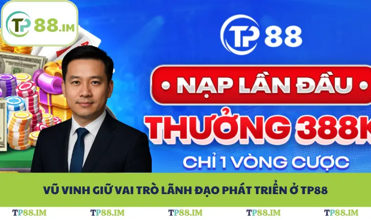 Vũ Vinh giữ vai trò lãnh đạo phát triển ở TP88